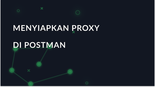 Konfigurasi Proxy di Postman