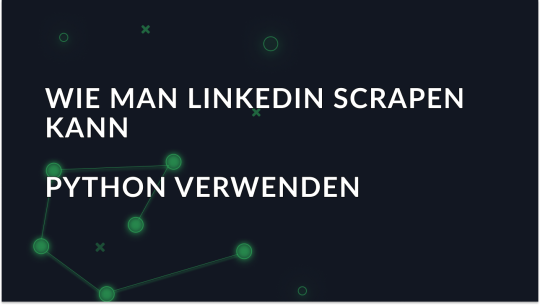 Anleitung zum Scrapen von LinkedIn-Daten mit Python