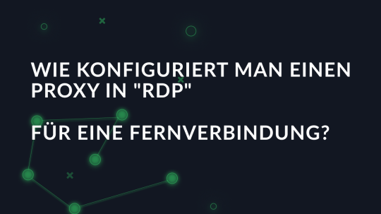 Wie konfiguriert man einen Proxy in "RDP" für eine Fernverbindung?