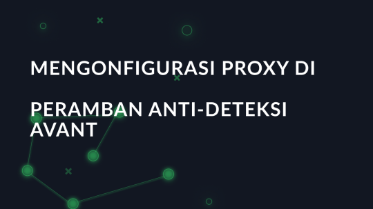 Mengonfigurasi proxy di peramban anti-deteksi Avant