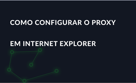 Como configurar o proxy em Internet Explorer
