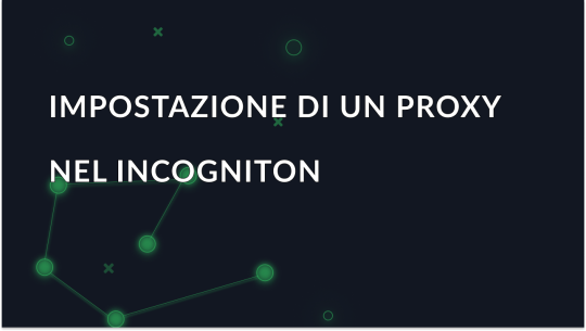 Come impostare un proxy in Incogniton