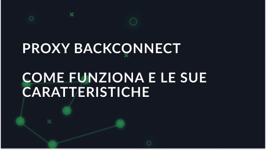 Backconnect Proxy: Come funziona e aree di applicazione