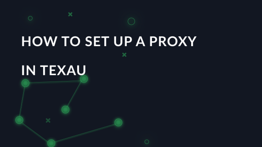 How to set up a proxy in TexAu for social networks