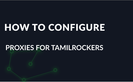 How to configure proxies for Tamilrockers