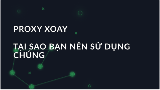 Proxy Xoay Vòng Là Gì và Tại Sao Nên Sử Dụng Chúng