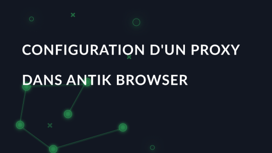 Configuration d'un proxy dans Antik Browser