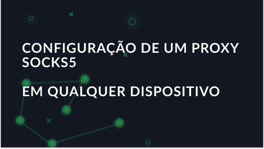 Como usar o proxy SOCKS5: Guia para todos os dispositivos