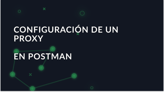 Configuración del proxy en Postman