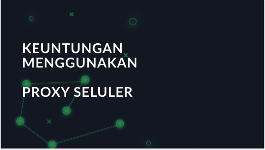 Keuntungan menggunakan proxy seluler