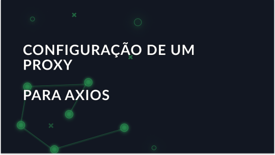 Como configurar um proxy Axios: Guia definitivo
