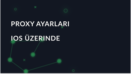 IOS'ta Proxy Ayarları Nasıl Yapılandırılır