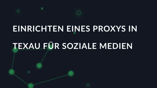 Einrichten eines Proxys in Texau für soziale Medien