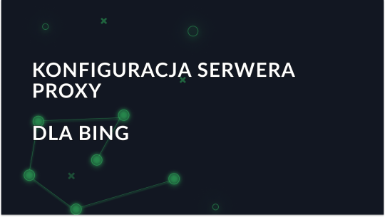 Wybór najlepszego serwera proxy dla Bing - bezpieczne i niezawodne opcje