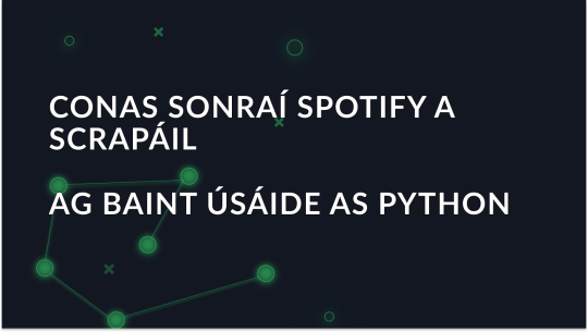 Conas Sonraí Spotify a Scrape Ag baint úsáide as Python
