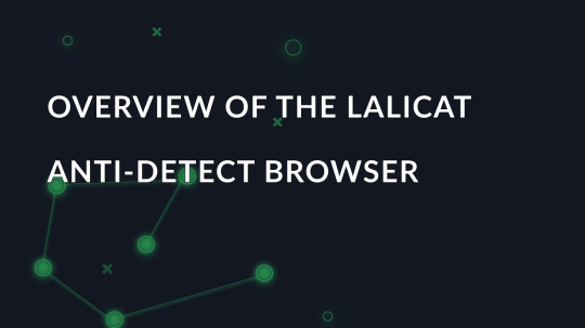 Overview of the Lalicat anti-detect browser