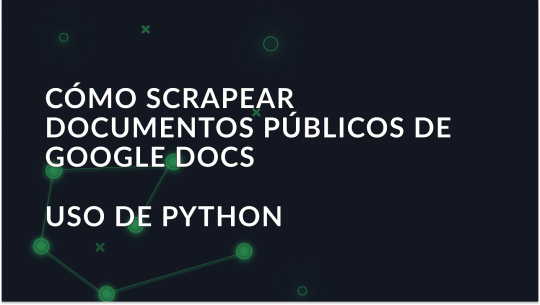 Guía para scrapear contenido público de Google Docs con Python