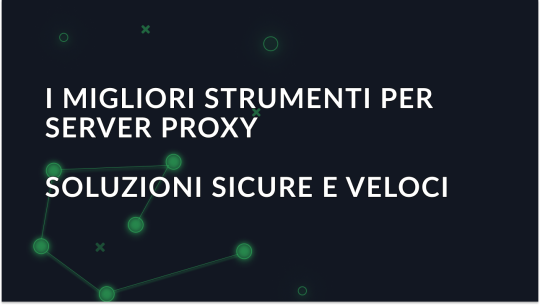 I migliori strumenti per server proxy nel 2025