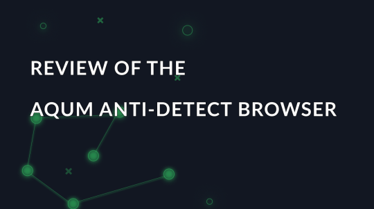 Review of the AQUM anti-detect browser