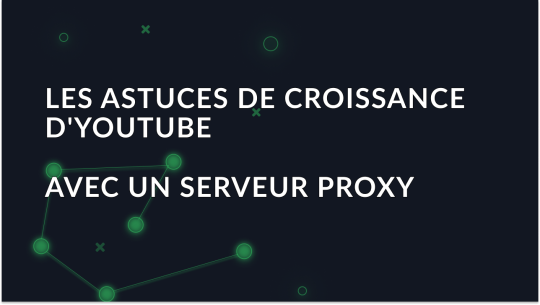 Les astuces de croissance de YouTube : Avantages de la procuration