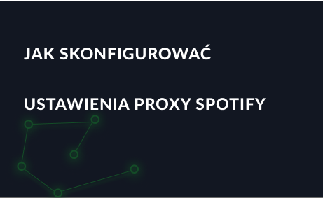 Jak skonfigurować ustawienia proxy Spotify