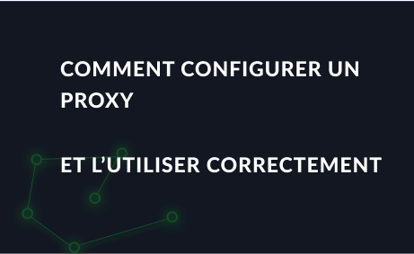 Comment configurer un proxy et l’utiliser correctement - guide