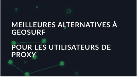 7 Meilleures alternatives de Geosurf pour les utilisateurs de proxy en 2026