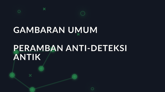 Gambaran umum peramban anti-deteksi Antik