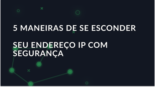 Como ocultar o endereço IP: Proxies, VPN, Tor, telemóvel e redes Wi-Fi públicas