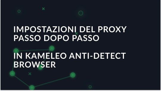 Impostazioni proxy passo-passo nel browser anti-detector Kameleo