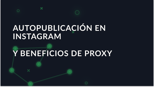 Instagram Auto-Posting y beneficios de proxy