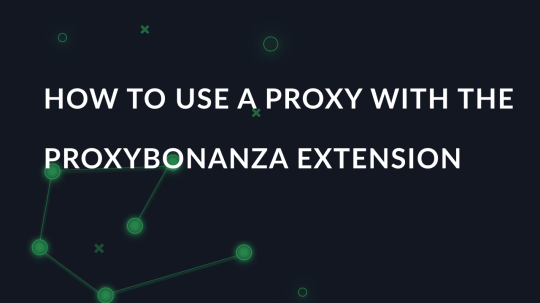 How to use a proxy with the ProxyBonanza extension