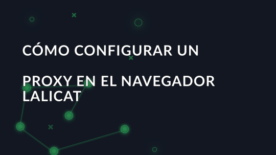 Cómo configurar un proxy en el navegador Lalicat