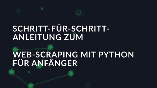 Schritt-für-Schritt-Anleitung zum Web-Scraping mit Python für Anfänger