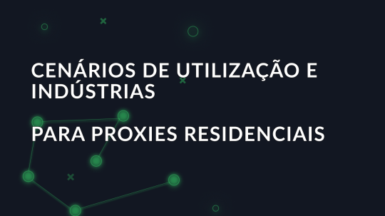 Cenários de utilização e indústrias para proxies residenciais