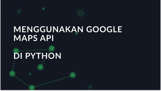 Mengintegrasikan Google Maps API di Python