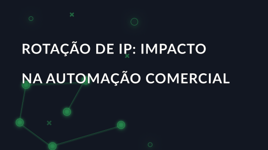 Rotação de IP: Impacto na automação comercial