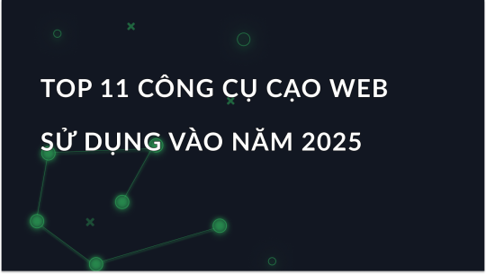 Các công cụ cạo web tốt nhất để đi trước vào năm 2025