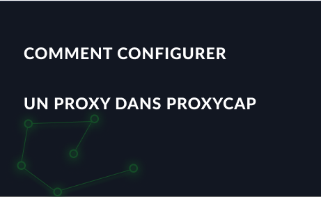 Comment configurer un proxy dans ProxyCap