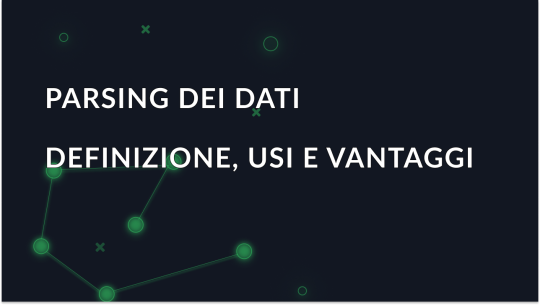 Che cos'è il parsing dei dati? Definizione, usi e vantaggi