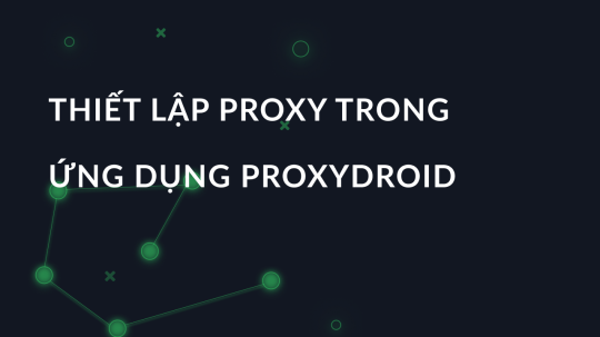 Thiết lập proxy trong ứng dụng ProxyDroid