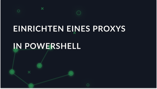 Konfigurieren von Proxy in PowerShell