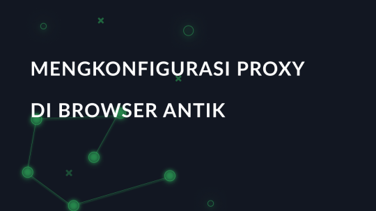Mengkonfigurasi proxy di browser Antik