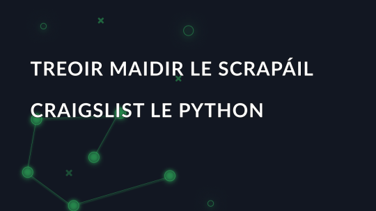 Treoir maidir le Scrapáil Craigslist le Python