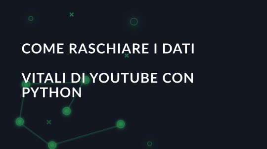 Come raschiare i dati vitali di YouTube con Python