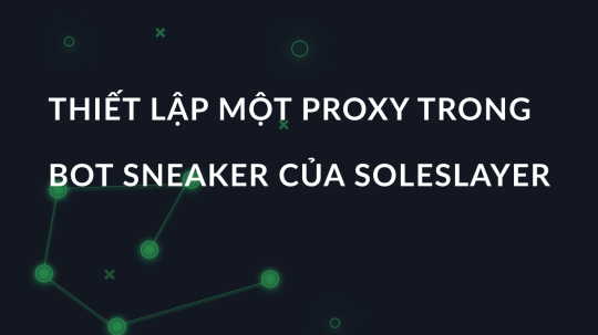Thiết lập một proxy trong bot sneaker của Soleslayer