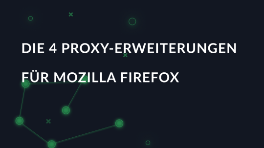 Die 4 besten Proxy-Erweiterungen für Mozilla Firefox