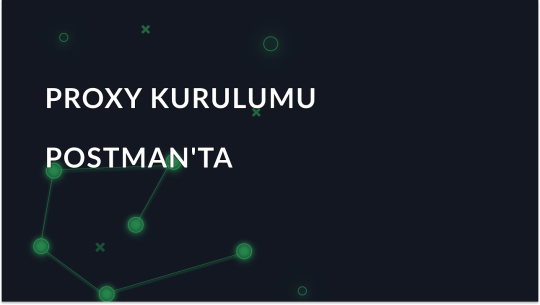 Postman'da Proxy Yapılandırması