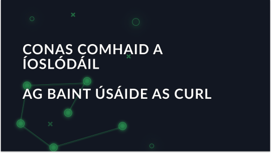 Comhlánaigh an treoir ar conas comhaid a íoslódáil ag úsáid cURL