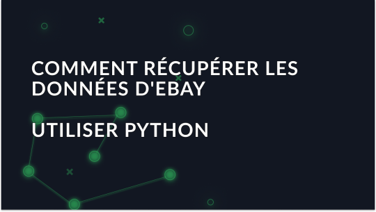 Comment récupérer les données d'eBay à l'aide de Python